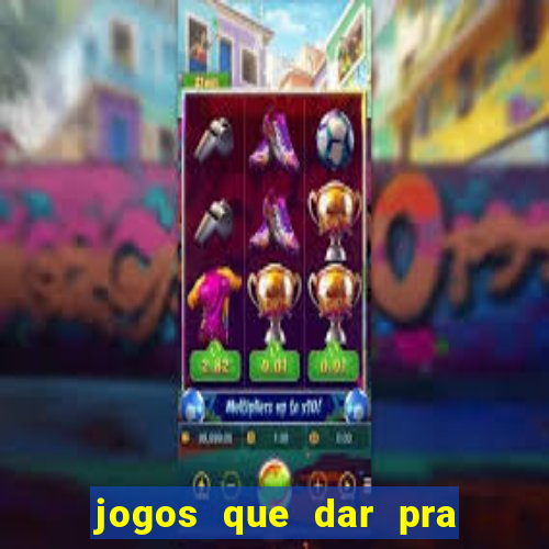 jogos que dar pra ganhar dinheiro